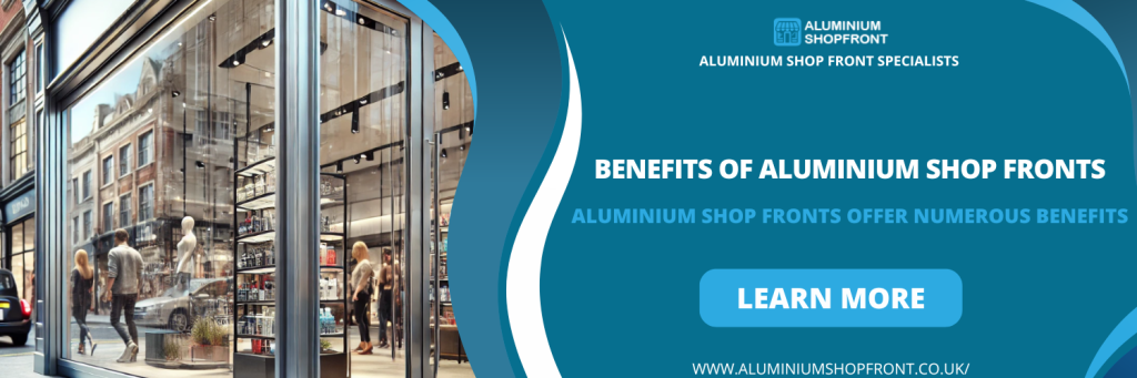 Benefits of Aluminium Shop Fronts Llanishen